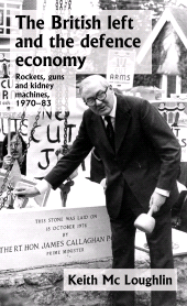 E-book, The British left and the defence economy : Rockets, guns and kidney machines, 1970-83, Manchester University Press