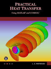 E-book, Practical Heat Transfer : Using MATLAB<sup></sup> and COMSOL<sup></sup>, Mercury Learning and Information