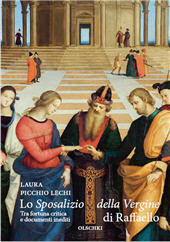 E-book, Lo Sposalizio della Vergine di Raffaello : tra fortuna critica e documenti inediti, Picchio Lechi, Laura, Leo S. Olschki