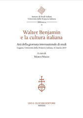 E-book, Walter Benjamin e la cultura italiana : atti della giornata internazionale di studi : Lugano, Università della Svizzera italiana, 21 marzo 2019, Leo S. Olschki