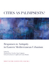 E-book, Cities as Palimpsests? : Responses to Antiquity in Eastern Mediterranean Urbanism, Oxbow Books