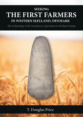 E-book, Seeking the First Farmers in Western Sjælland, Denmark : The Archaeology of the Transition to Agriculture in Northern Europe, Price, T. Douglas, Oxbow Books