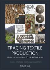 eBook, Tracing Textile Production from the Viking Age to the Middle Ages : Tools, Textiles, Texts and Contexts, Øye, Ingvild, Oxbow Books