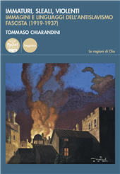 eBook, Immaturi, sleali, violenti : immagini e linguaggi dell'antislavismo fascista (1919-1937), Chiarandini, Tommaso, Pacini
