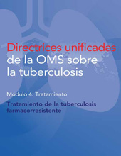 eBook, Directrices unificadas de la OMS sobre la tuberculosis : Módulo 4: Tratamiento. Tratamiento de la tuberculosis farmacorresistente, Pan American Health Organization