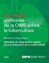 eBook, Directrices unificadas de la OMS sobre la tuberculosis : Módulo 3 - Diagnóstico - Métodos de diagnóstico rápido para la detección de la tuberculosis, 2020, Pan American Health Organization