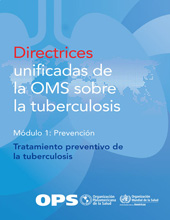 E-book, Directrices unificadas de la OMS sobre la tuberculosis : Módulo 1 - Prevención - Tratamiento preventivo de la tuberculosis, Pan American Health Organization