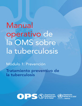E-book, Manual operativo de la OMS sobre la tuberculosis : Módulo 1 - Prevención - Tratamiento preventivo de la tuberculosis, Pan American Health Organization