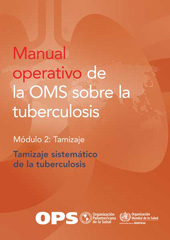 E-book, Manual operativo de la OMS sobre la tuberculosis : Módulo 2: Tamizaje. Tamizaje sistemático de la tuberculosis, Pan American Health Organization