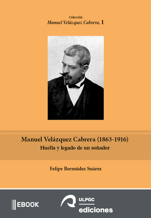 eBook, Manuel Velázquez Cabrera (1863-1916) : huella y legado de un soñador, Servicio de Publicaciones y Difusión Científica de la Universidad de la ULPGC