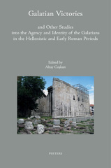 eBook, Galatian Victories and Other Studies into the Agency and Identity of the Galatians in the Hellenistic and Early Roman Periods, Peeters Publishers