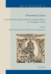 eBook, 'Ornamenta Sacra' : Late Medieval and Early Modern Liturgical Objects in a European Context, Peeters Publishers