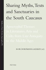 E-book, Sharing Myths, Texts and Sanctuaries in the South Caucasus : Apocryphal Themes in Literatures, Arts and Cults from Late Antiquity to the Middle Ages, Peeters Publishers