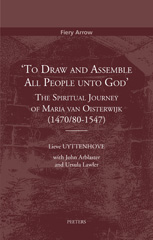 eBook, 'To Draw and Assemble all People unto God' : The Spiritual Journey of Maria van Oisterwijk (1470/80-1547), Arblaster, J., Peeters Publishers