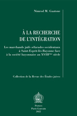 E-book, A la recherche de l'integration : Les marchands juifs sefarades occidentaux a Saint-Esprit-les-Bayonne face a la societe bayonnaise au XVIIIeme siecle, Peeters Publishers