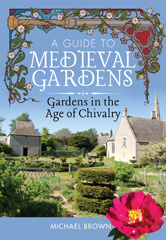 eBook, A Guide to Medieval Gardens : Gardens in the Age of Chivalry, Brown, Michael, Pen and Sword