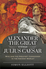 E-book, Alexander the Great versus Julius Caesar : Who was the Greatest Commander in the Ancient World?, Pen and Sword