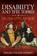 E-book, Disability and the Tudors : All the King's Fools, Connolly, Phillipa Vincent, Pen and Sword