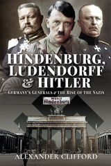 E-book, Hindenburg, Ludendorff and Hitler : Germany's Generals and the Rise of the Nazis, Clifford, Alexander, Pen and Sword