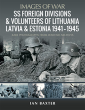E-book, SS Foreign Divisions & Volunteers of Lithuania, Latvia and Estonia, 1941-1945 : Rare Photographs from Wartime Archives, Pen and Sword