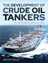 E-book, The Development of Crude Oil Tankers : A Historical Miscellany, Solly, Ray., Pen and Sword