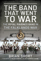 E-book, The Band That Went to War : The Royal Marine Band in the Falklands War, Short, Brian, Pen and Sword