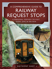 eBook, A Comprehensive Guide to Railway Request Stops : A Personal Odyssey to visit every one in Britain, Pen and Sword