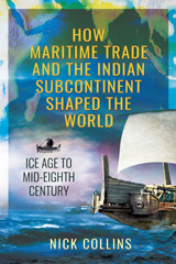E-book, How Maritime Trade and the Indian Subcontinent Shaped the World : Ice Age to Mid-Eighth Century, Pen and Sword