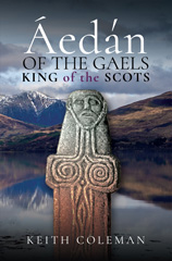 E-book, Áedán of the Gaels : King of the Scots, Coleman, Keith, Pen and Sword