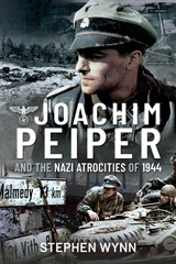E-book, Joachim Peiper and the Nazi Atrocities of 1944, Wynn, Stephen, Pen and Sword