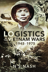 E-book, Logistics in the Vietnam Wars, 1945-1975, Nash, N S., Pen and Sword