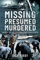 E-book, Missing Presumed Murdered : The McKay Case and Other Convictions without a Corpse, Kirby, Dick, Pen and Sword