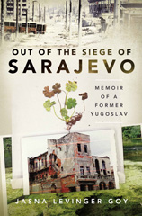 E-book, Out of the Siege of Sarajevo : Memoirs of a Former Yugoslav, Levinger-Goy, Jasna, Pen and Sword