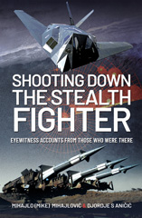 E-book, Shooting Down the Stealth Fighter : Eyewitness Accounts from Those Who Were There, Pen and Sword