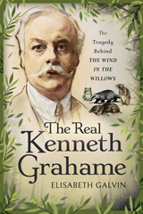 E-book, The Real Kenneth Grahame : The Tragedy Behind The Wind in the Willows, Galvin, Elisabeth, Pen and Sword