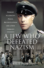 E-book, A Jew Who Defeated Nazism : Herbert Sulzbach's Peace, Reconcilliation and a New Germany, Hepburn, Ainslie, Pen and Sword