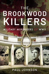 E-book, The Brookwood Killers : Military Murderers of WWII, Johnson, Paul, Pen and Sword