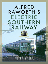 E-book, Alfred Raworth's Electric Southern Railway, Steer, Peter, Pen and Sword