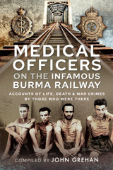 E-book, Medical Officers on the Infamous Burma Railway : Accounts of Life, Death and War Crimes by Those Who Were There With F-Force, Grehan, John, Pen and Sword