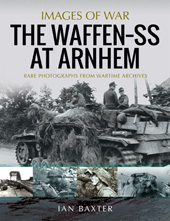 E-book, The Waffen-SS at Arnhem : Rare Photographs from Wartime Archives, Baxter, Ian., Pen and Sword