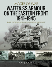 E-book, Waffen-SS Armour on the Eastern Front, 1941-1945 : Rare Photographs from Wartime Archives, Baxter, Ian., Pen and Sword