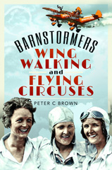 eBook, Barnstormers, Wing-Walking and Flying Circuses, Brown, Peter, Pen and Sword