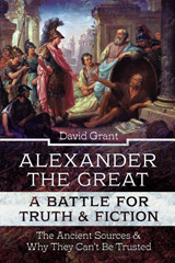 E-book, Alexander the Great, a Battle for Truth and Fiction : The Ancient Sources And Why They Can't Be Trusted, Pen and Sword