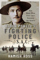 E-book, Baden Powell's Fighting Police - The SAC : The Boer War unit that inspired the Scouts, Ross, Hamish, Pen and Sword