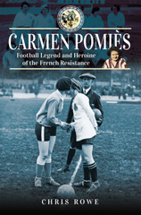 E-book, Carmen Pomiés : Football Legend and Heroine of the French Resistance, Pen and Sword
