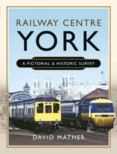 E-book, Railway Centre York : A Pictorial and Historic Survey, Pen and Sword