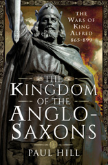 E-book, The Kingdom of the Anglo-Saxons : The Wars of King Alfred 865-899, Pen and Sword