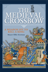eBook, The Medieval Crossbow : A Weapon Fit to Kill a King, Pen and Sword