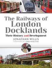 E-book, The Railways of London Docklands : Their History and Development, Willis, Jonathan, Pen and Sword