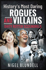 E-book, History's Most Daring Rogues and Villains : Dirty Rotten Scoundrels, Blundell, Nigel, Pen and Sword